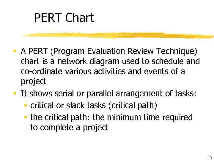 PERT Chart § A PERT (Program Evaluation Review Technique) chart is a network diagram