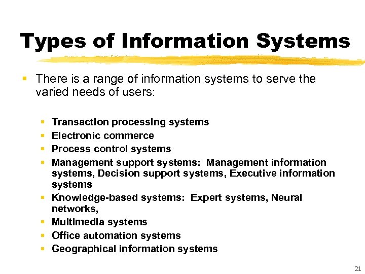 Types of Information Systems § There is a range of information systems to serve