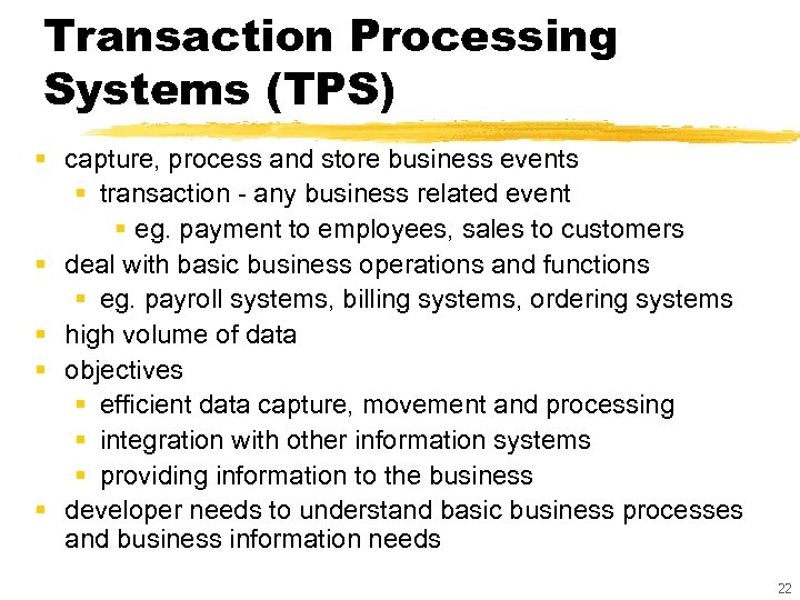 Transaction Processing Systems (TPS) § capture, process and store business events § transaction -