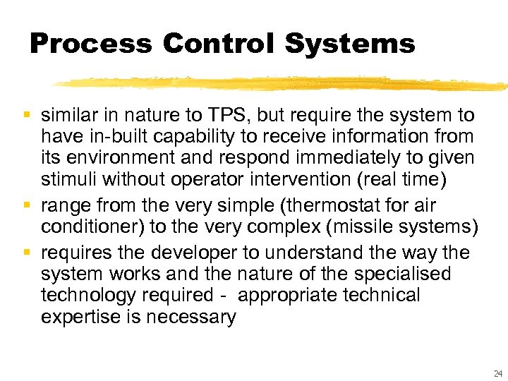 Process Control Systems § similar in nature to TPS, but require the system to