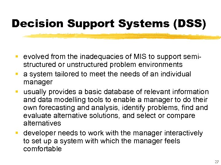 Decision Support Systems (DSS) § evolved from the inadequacies of MIS to support semistructured