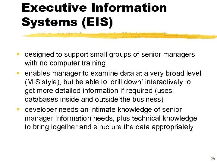 Executive Information Systems (EIS) § designed to support small groups of senior managers with