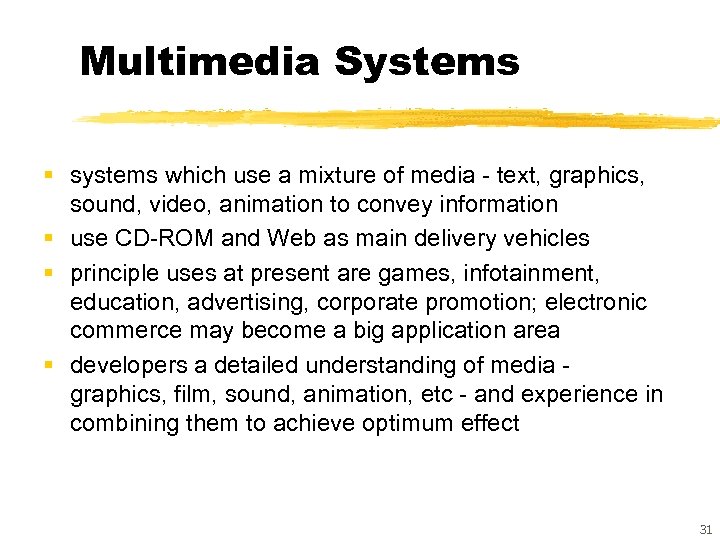 Multimedia Systems § systems which use a mixture of media - text, graphics, sound,