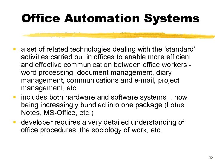 Office Automation Systems § a set of related technologies dealing with the ‘standard’ activities