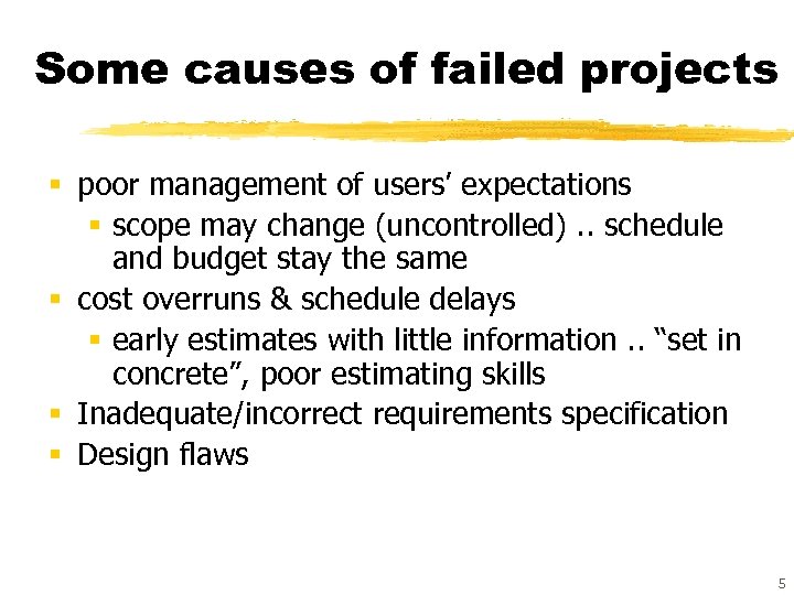 Some causes of failed projects § poor management of users’ expectations § scope may