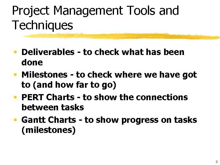 Project Management Tools and Techniques § Deliverables - to check what has been done