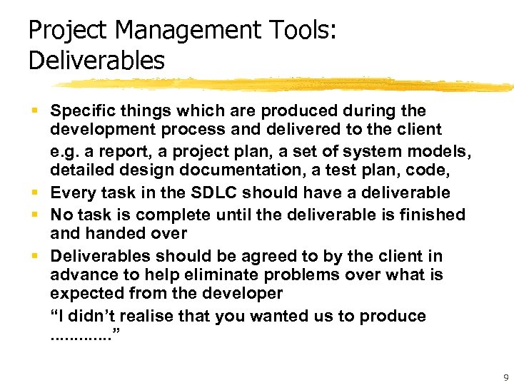 Project Management Tools: Deliverables § Specific things which are produced during the development process