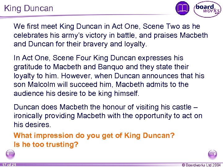 King Duncan We first meet King Duncan in Act One, Scene Two as he