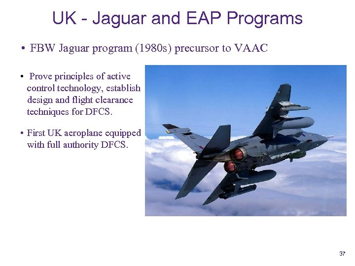 UK - Jaguar and EAP Programs • FBW Jaguar program (1980 s) precursor to