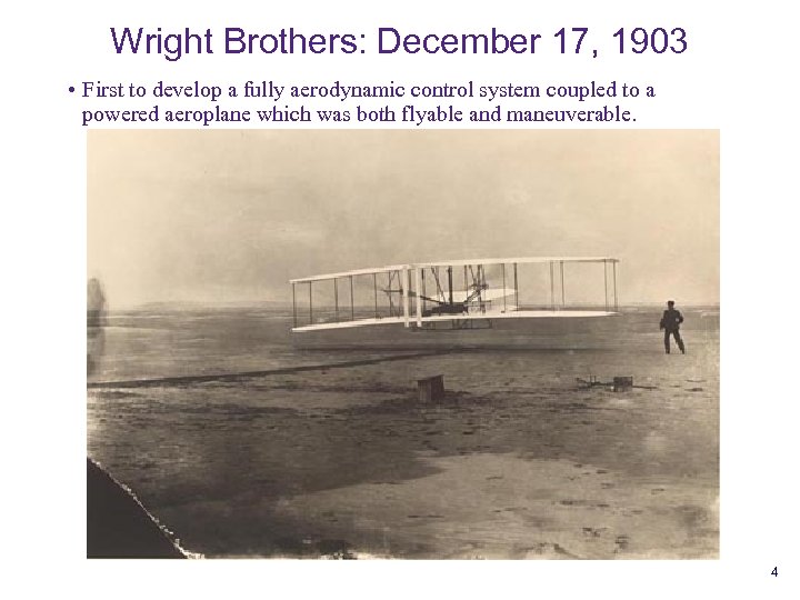 Wright Brothers: December 17, 1903 • First to develop a fully aerodynamic control system