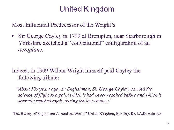 United Kingdom Most Influential Predecessor of the Wright’s • Sir George Cayley in 1799