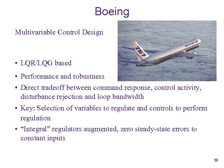 Boeing Multivariable Control Design • LQR/LQG based • Performance and robustness • Direct tradeoff