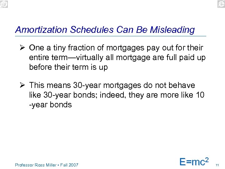 Amortization Schedules Can Be Misleading Ø One a tiny fraction of mortgages pay out