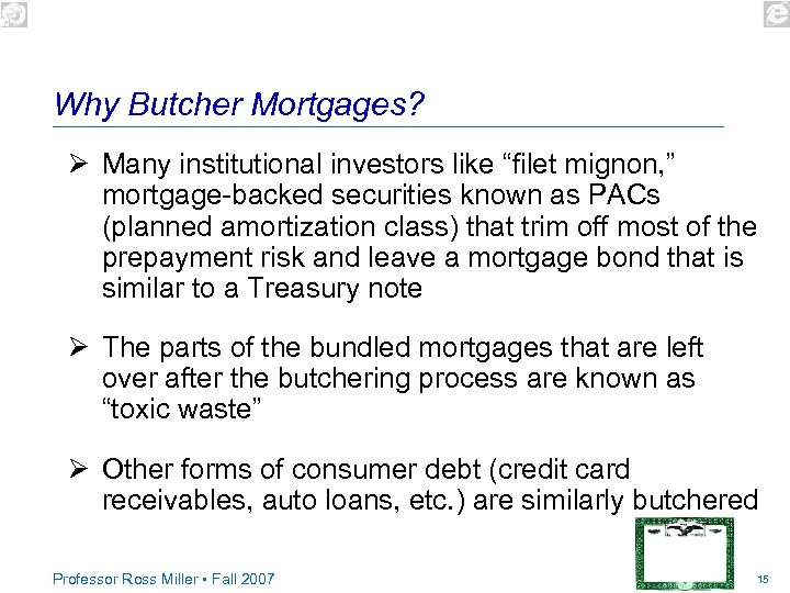 Why Butcher Mortgages? Ø Many institutional investors like “filet mignon, ” mortgage-backed securities known