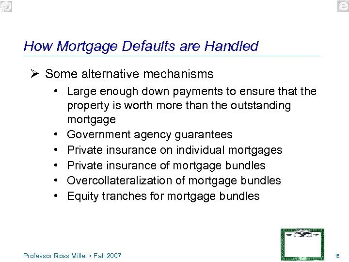 How Mortgage Defaults are Handled Ø Some alternative mechanisms • Large enough down payments