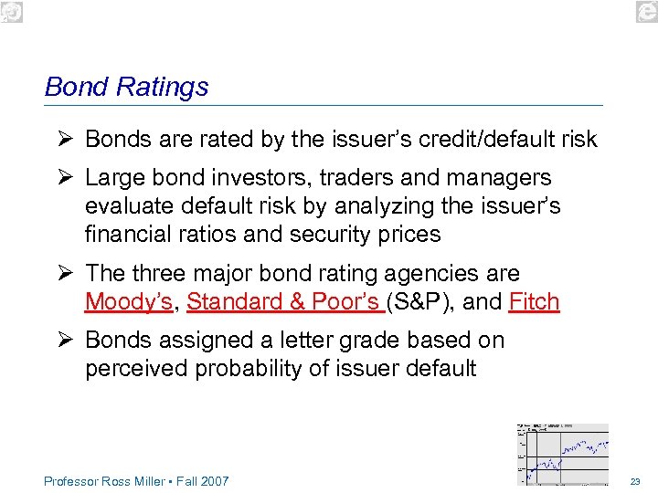 Bond Ratings Ø Bonds are rated by the issuer’s credit/default risk Ø Large bond