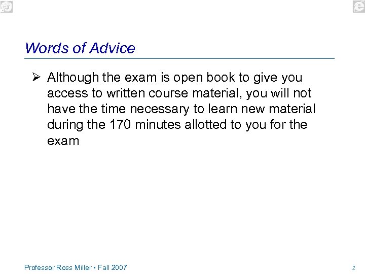 Words of Advice Ø Although the exam is open book to give you access