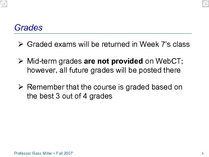 Grades Ø Graded exams will be returned in Week 7’s class Ø Mid-term grades