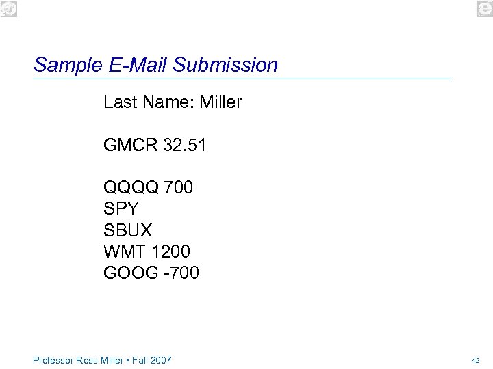 Sample E-Mail Submission Last Name: Miller GMCR 32. 51 QQQQ 700 SPY SBUX WMT