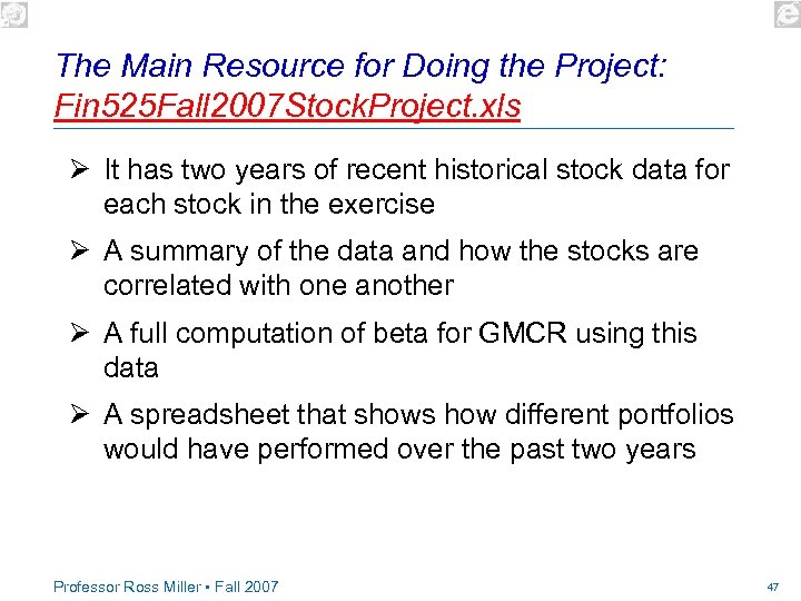 The Main Resource for Doing the Project: Fin 525 Fall 2007 Stock. Project. xls