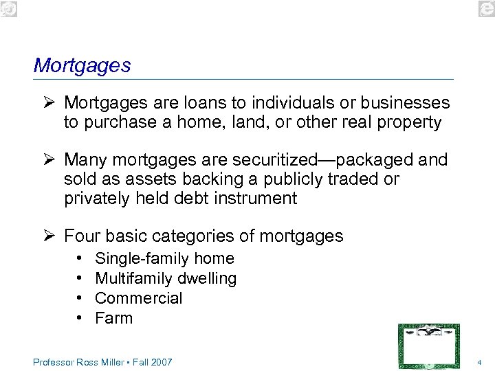 Mortgages Ø Mortgages are loans to individuals or businesses to purchase a home, land,
