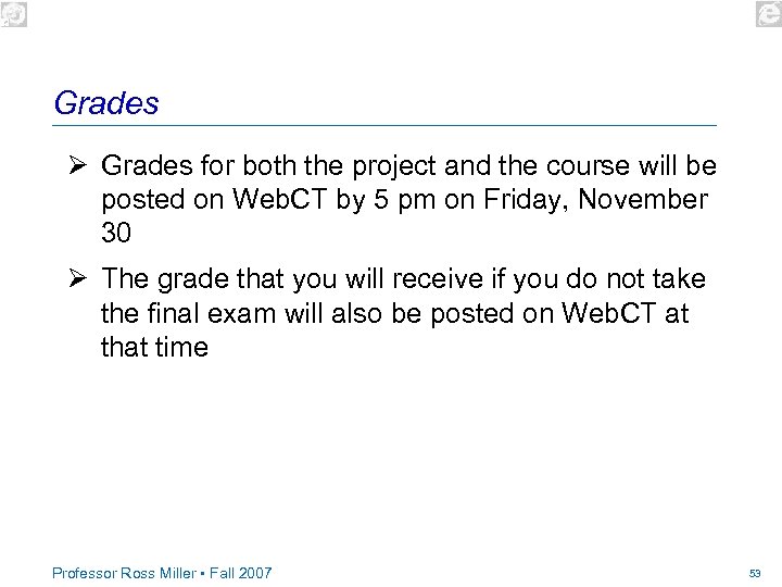 Grades Ø Grades for both the project and the course will be posted on