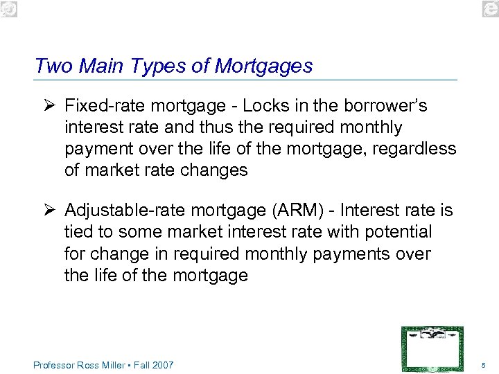 Two Main Types of Mortgages Ø Fixed-rate mortgage - Locks in the borrower’s interest