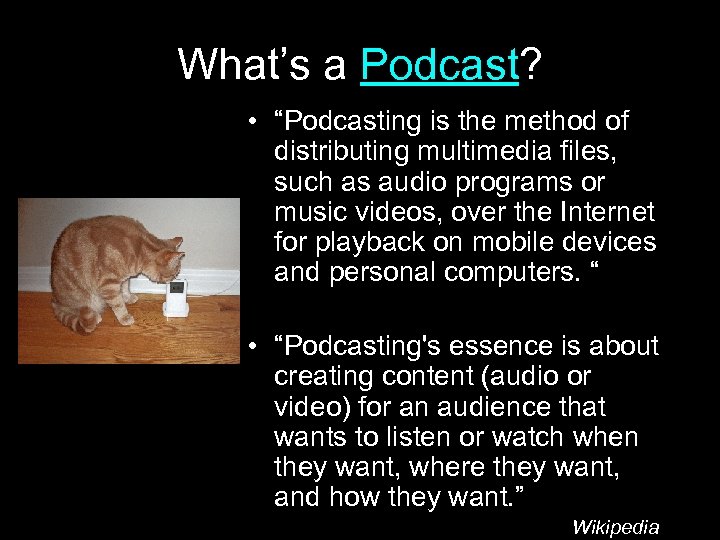 What’s a Podcast? • “Podcasting is the method of distributing multimedia files, such as