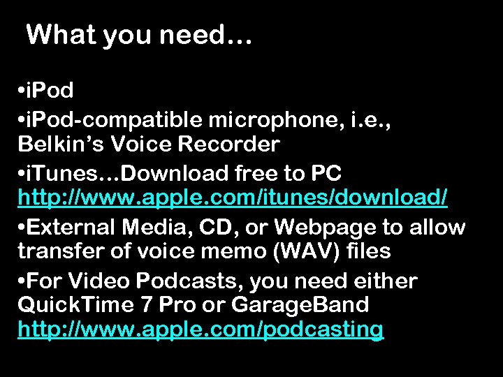 What you need… • i. Pod-compatible microphone, i. e. , Belkin’s Voice Recorder •