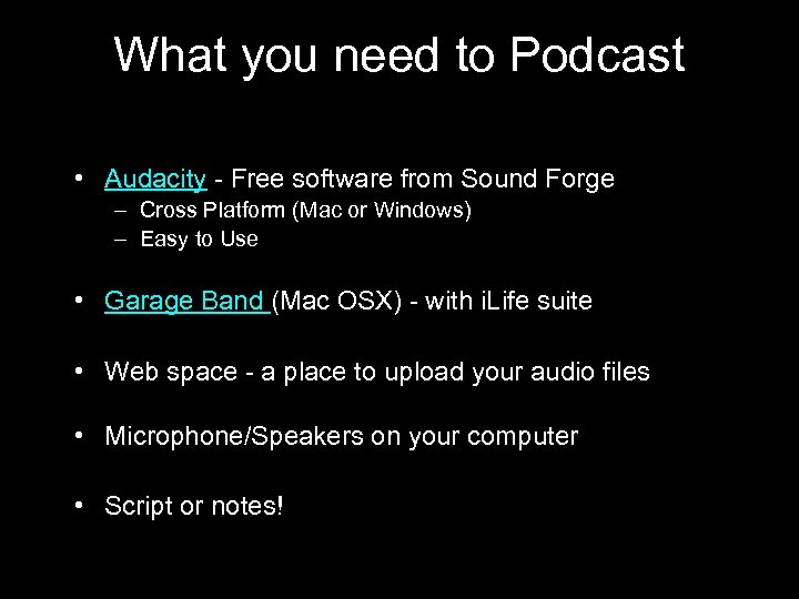 What you need to Podcast • Audacity - Free software from Sound Forge –