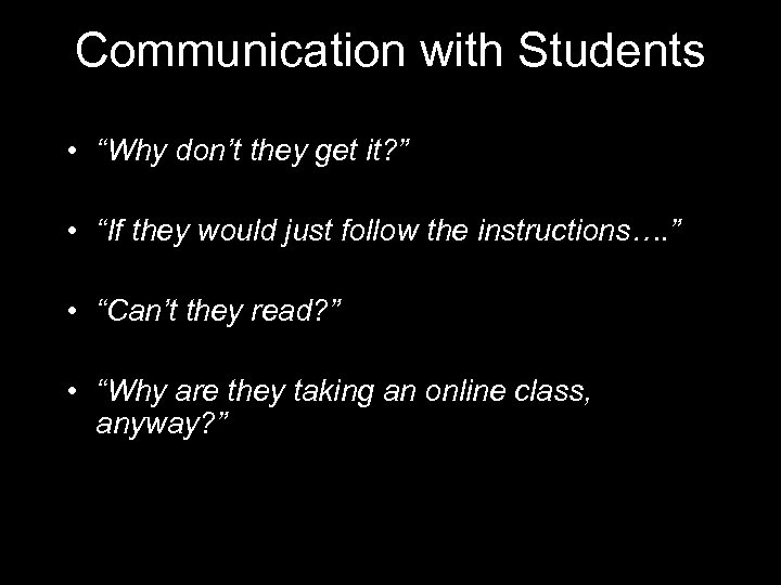 Communication with Students • “Why don’t they get it? ” • “If they would