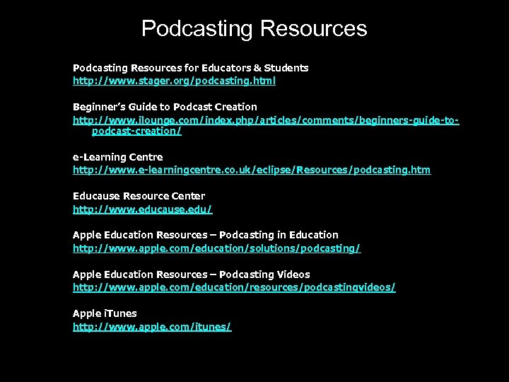 Podcasting Resources for Educators & Students http: //www. stager. org/podcasting. html Beginner’s Guide to