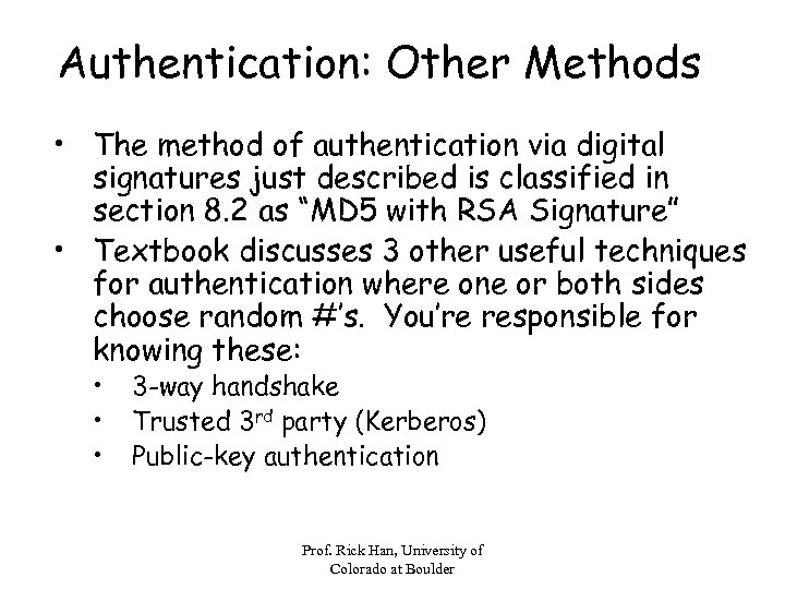 Authentication: Other Methods • The method of authentication via digital signatures just described is