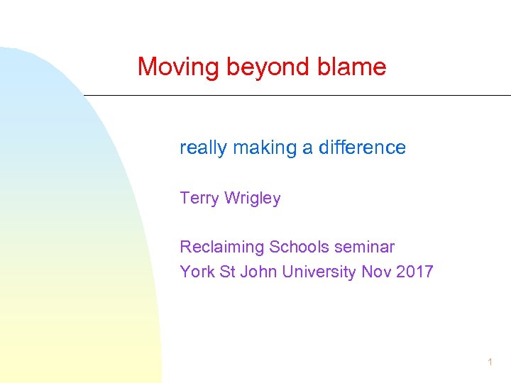 Moving beyond blame really making a difference Terry Wrigley Reclaiming Schools seminar York St