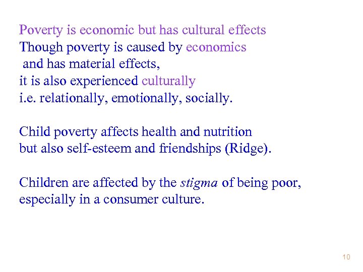 Poverty is economic but has cultural effects Though poverty is caused by economics and