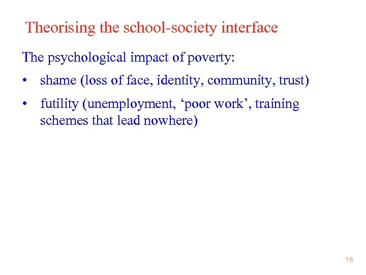 Theorising the school-society interface The psychological impact of poverty: • shame (loss of face,