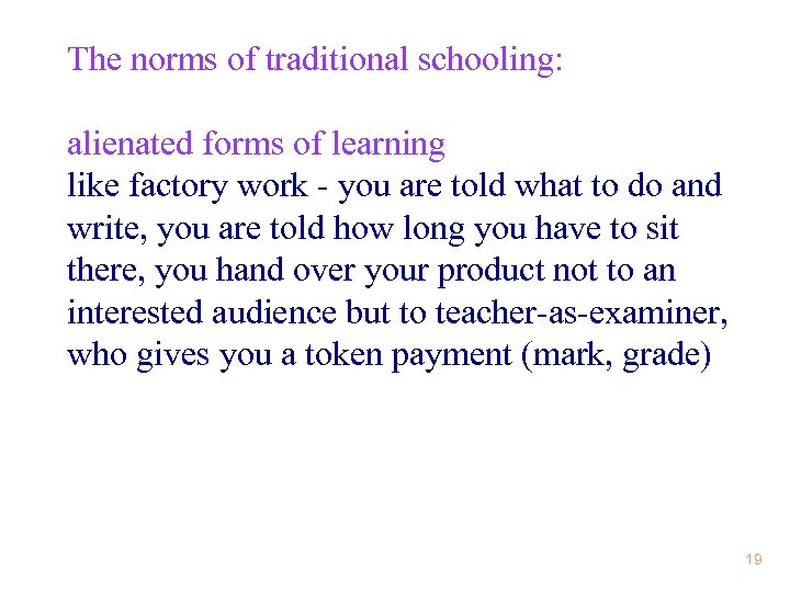 The norms of traditional schooling: alienated forms of learning like factory work - you