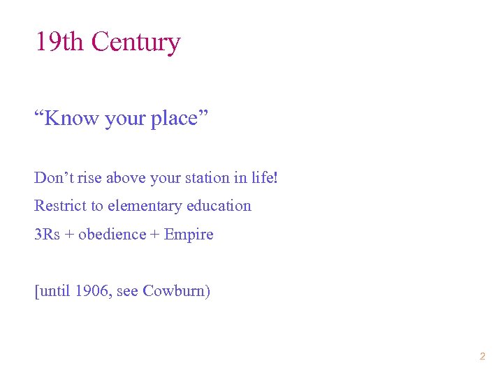 19 th Century “Know your place” Don’t rise above your station in life! Restrict