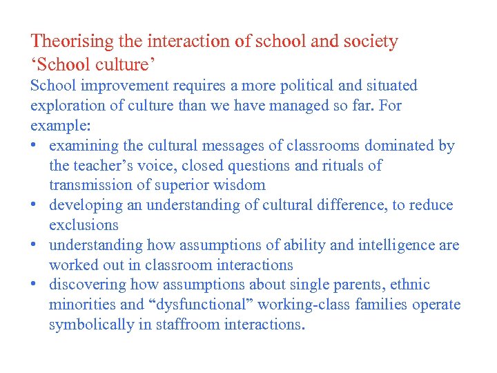 Theorising the interaction of school and society ‘School culture’ School improvement requires a more