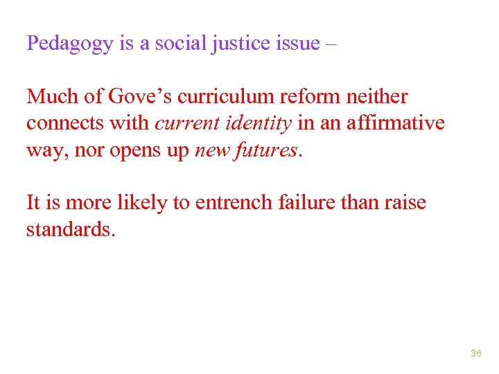 Pedagogy is a social justice issue – Much of Gove’s curriculum reform neither connects