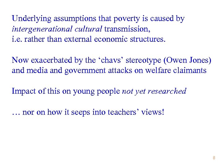 Underlying assumptions that poverty is caused by intergenerational cultural transmission, i. e. rather than