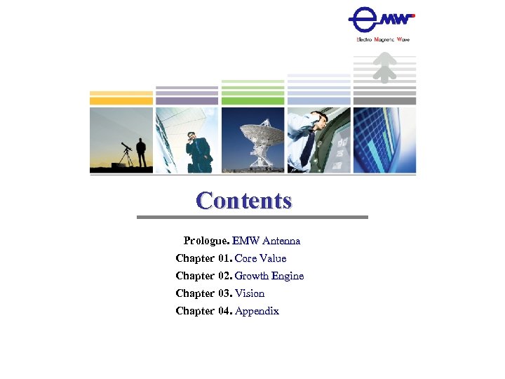 Contents Prologue. EMW Antenna Chapter 01. Core Value Chapter 02. Growth Engine Chapter 03.