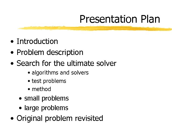 Presentation Plan • Introduction • Problem description • Search for the ultimate solver •