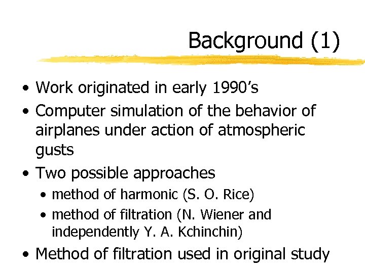 Background (1) • Work originated in early 1990’s • Computer simulation of the behavior