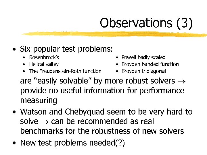 Observations (3) • Six popular test problems: • Rosenbrock’s • Helical valley • The