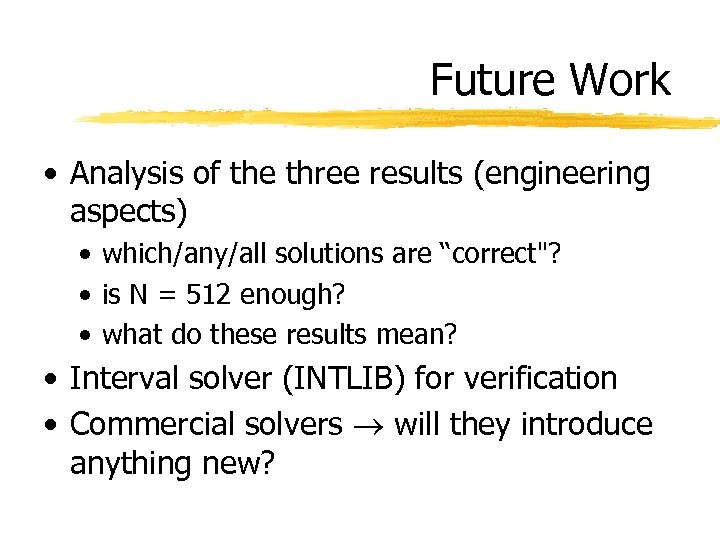 Future Work • Analysis of the three results (engineering aspects) • which/any/all solutions are