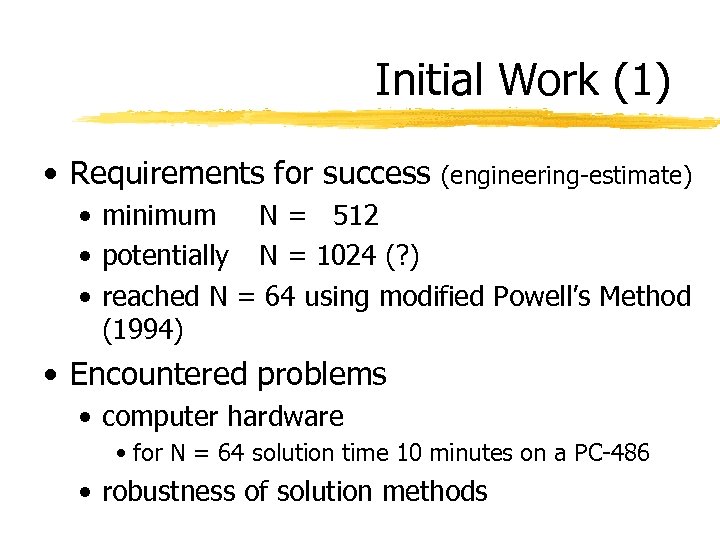Initial Work (1) • Requirements for success (engineering-estimate) • minimum N = 512 •
