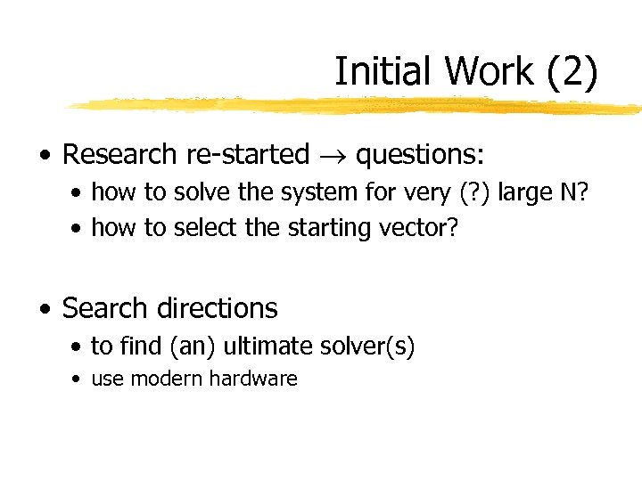 Initial Work (2) • Research re-started questions: • how to solve the system for