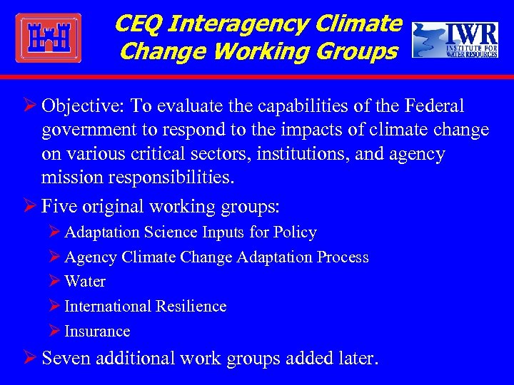 CEQ Interagency Climate Change Working Groups Ø Objective: To evaluate the capabilities of the