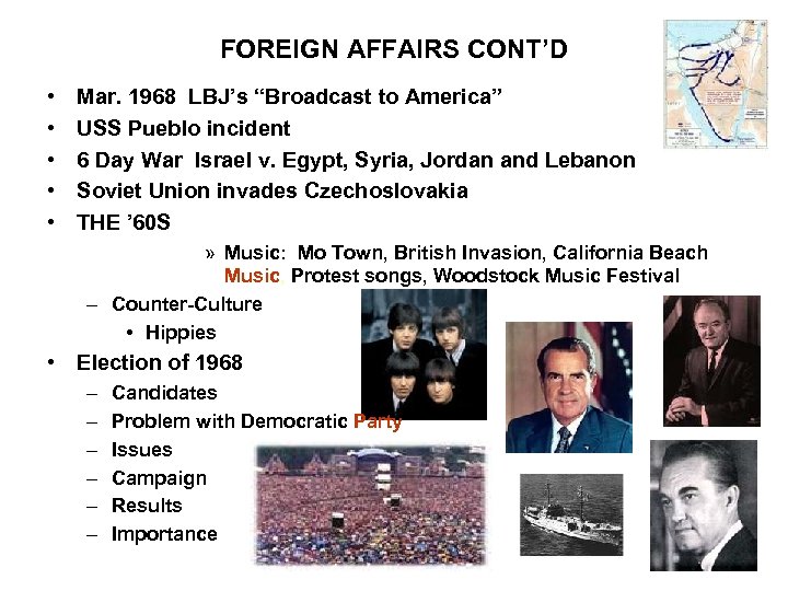 FOREIGN AFFAIRS CONT’D • • • Mar. 1968 LBJ’s “Broadcast to America” USS Pueblo